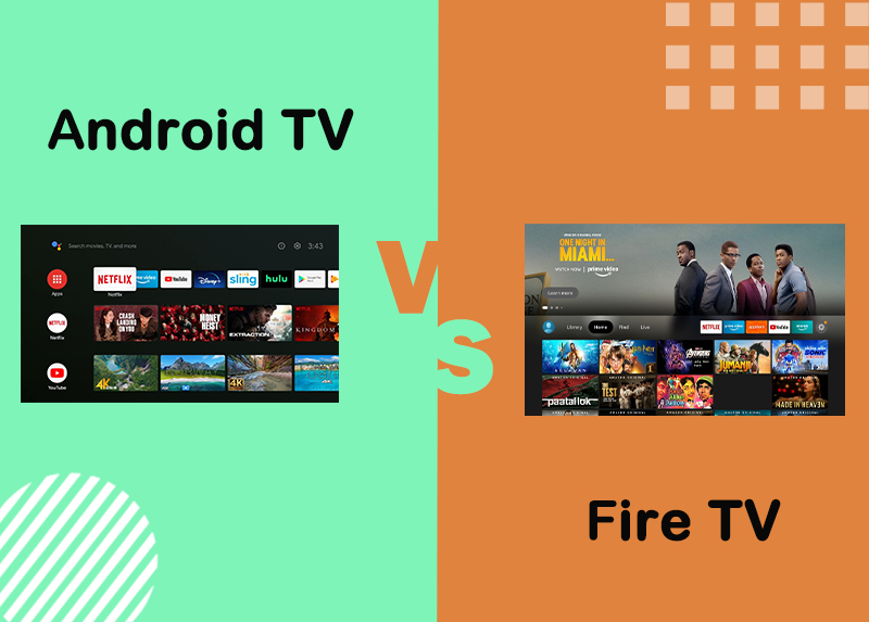 Android TV devices VS Fire TV streaming devices： What’re the differences?