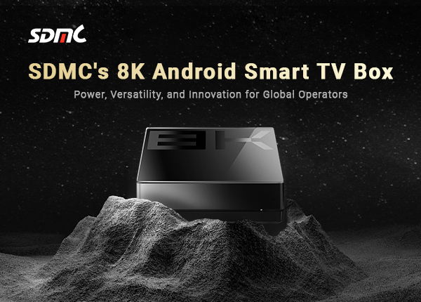 SDMC’s 8K Android Smart TV Box: Empowering Global Operators